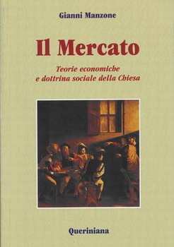 Il mercato, teorie economiche e Dottrina Sociale della Chiesa di Gianni Manzone